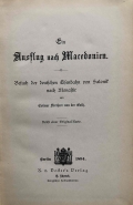 Colmar Freiherr von der Goltz: Ein Ausflug nach Macedonien. Besuch der deutschen Eisenbahn von Salonik nach Momastir